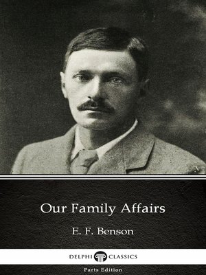 cover image of Our Family Affairs by E. F. Benson--Delphi Classics (Illustrated)